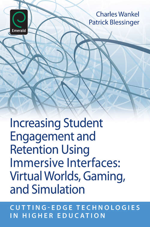 Book cover of Increasing Student Engagement and Retention Using Immersive Interfaces: Virtual Worlds, Gaming, and Simulation (Cutting-edge Technologies in Higher Education: 6, Part C)
