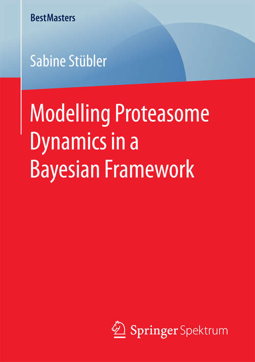 Book cover of Modelling Proteasome Dynamics in a Bayesian Framework (BestMasters)
