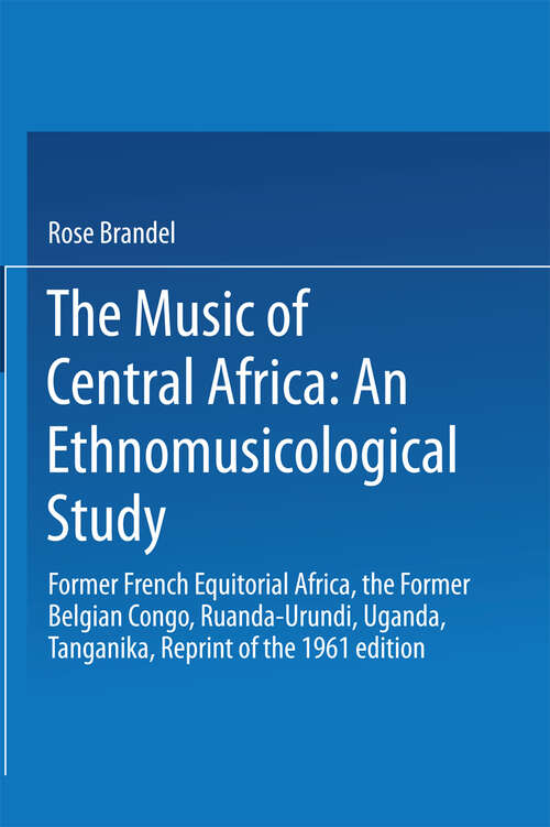 Book cover of The Music of Central Africa: Former French Equatorial Africa the Former Belgian Congo, Ruanda-Urundi Uganda, Tanganyika (1973)