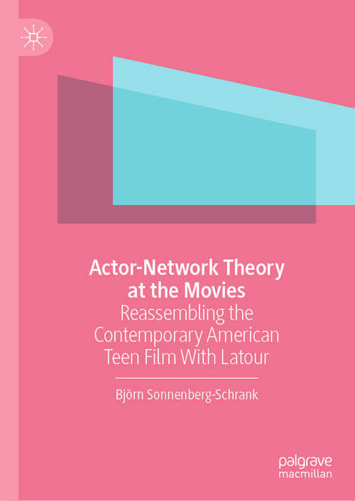 Book cover of Actor-Network Theory at the Movies: Reassembling the Contemporary American Teen Film With Latour (1st ed. 2020)