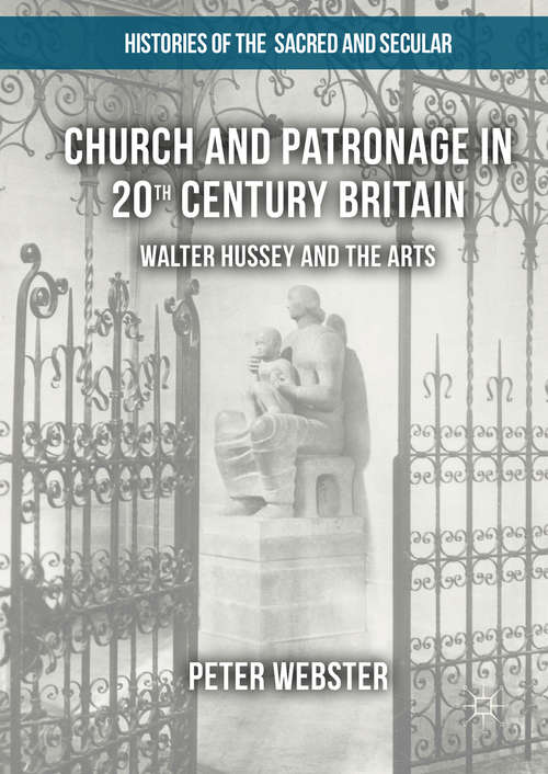 Book cover of Church and Patronage in 20th Century Britain: Walter Hussey and the Arts (1st ed. 2017) (Histories of the Sacred and Secular, 1700–2000)