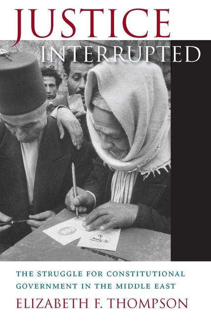 Book cover of Justice Interrupted: The Struggle For Constitutional Government In The Middle East
