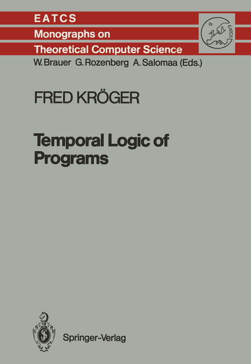 Book cover of Temporal Logic of Programs (1987) (Monographs in Theoretical Computer Science. An EATCS Series #8)