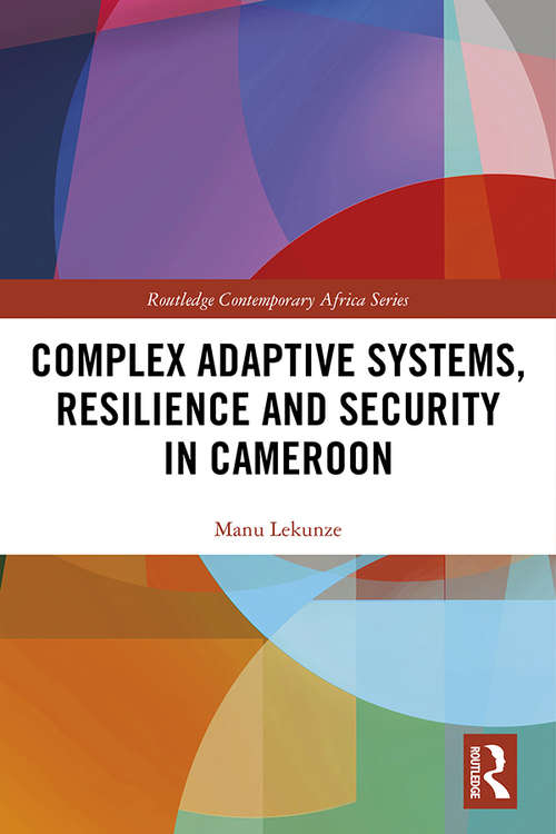 Book cover of Complex Adaptive Systems, Resilience and Security in Cameroon (Routledge Contemporary Africa)