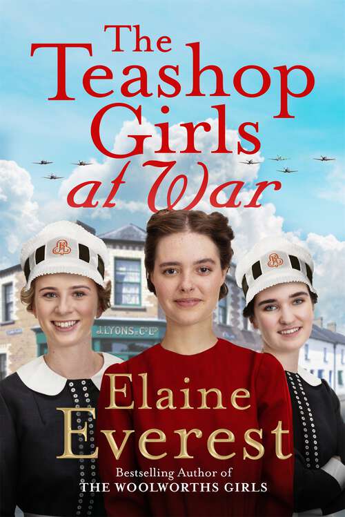 Book cover of The Teashop Girls at War: A captivating wartime saga from the bestselling author of The Woolworths Girls (Teashop Girls #3)