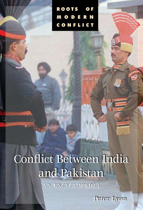 Book cover of Conflict Between India and Pakistan: An Encyclopedia (Roots of Modern Conflict)