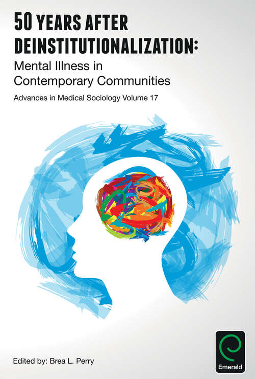 Book cover of 50 Years after Deinstitutionalization: Mental Illness in Contemporary Communities (Advances in Medical Sociology #17)
