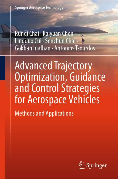 Book cover of Advanced Trajectory Optimization, Guidance and Control Strategies for Aerospace Vehicles: Methods and Applications (1st ed. 2023) (Springer Aerospace Technology)