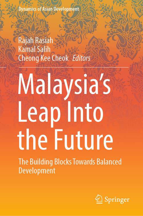 Book cover of Malaysia’s Leap Into the Future: The Building Blocks Towards Balanced Development (1st ed. 2022) (Dynamics of Asian Development)