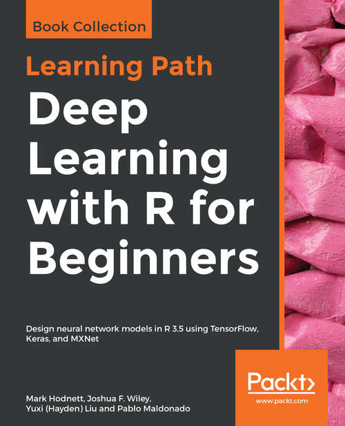 Book cover of Deep Learning with R for Beginners: Design Neural Network Models In R 3. 5 Using Tensorflow, Keras, And Mxnet