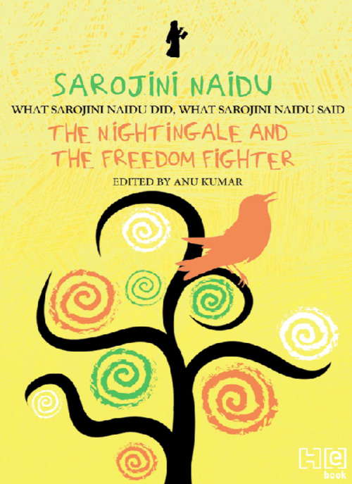 Book cover of Sarojini Naidu: THE NIGHTINGALE AND THE FREEDOM FIGHTER: WHAT SAROJINI NAIDU DID, WHAT SAROJINI NAIDU SAID (What They Did, What They Said Series)