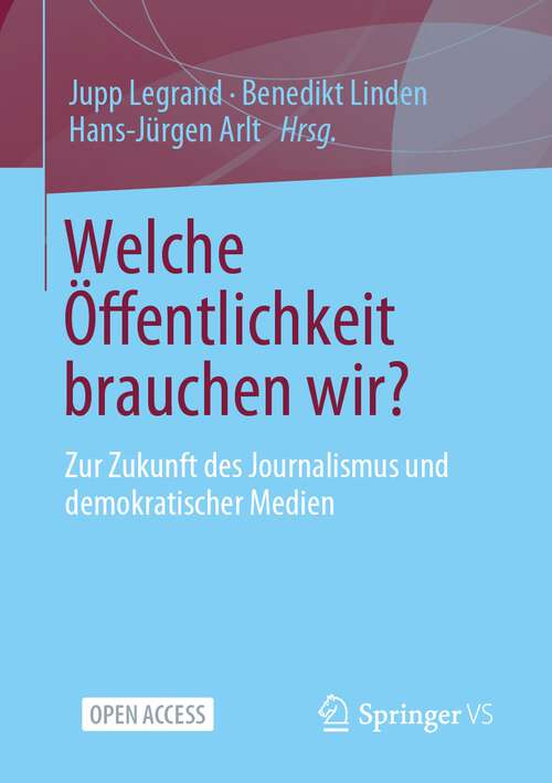Book cover of Welche Öffentlichkeit brauchen wir?: Zur Zukunft des Journalismus und demokratischer Medien (1. Aufl. 2023)