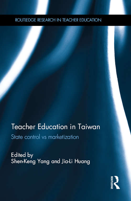 Book cover of Teacher Education in Taiwan: State control vs marketization (Routledge Research in Teacher Education)