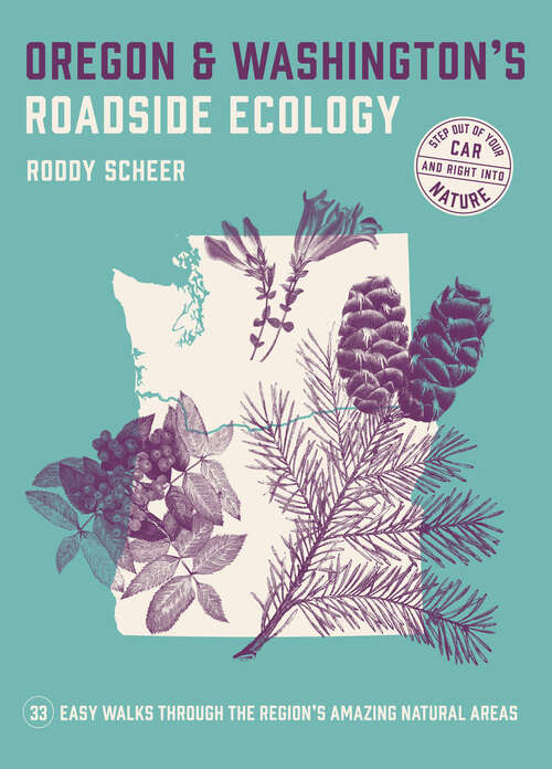 Book cover of Oregon and Washington's Roadside Ecology: 33 Easy Walks Through the Region's Amazing Natural Areas