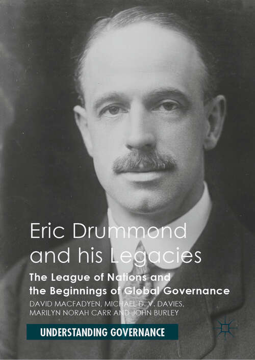 Book cover of Eric Drummond and his Legacies: The League of Nations and the Beginnings of Global Governance (1st ed. 2019) (Understanding Governance)