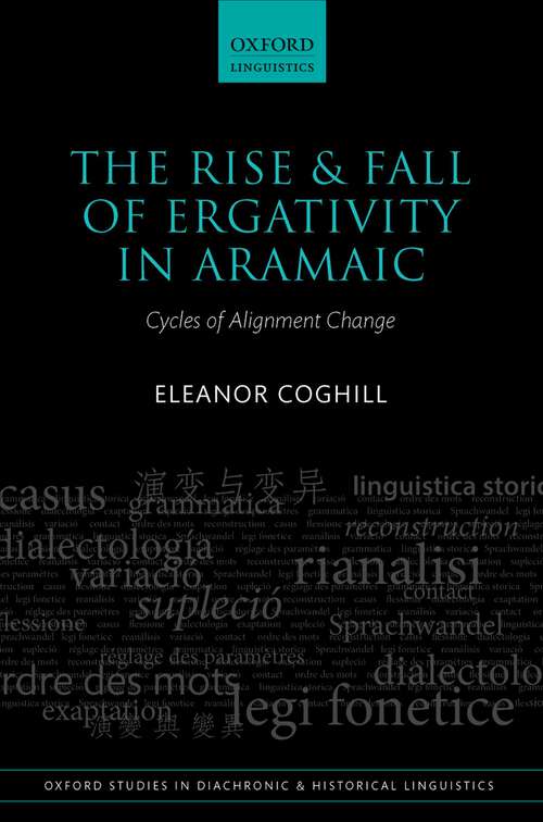 Book cover of The Rise and Fall of Ergativity in Aramaic: Cycles of Alignment Change (Oxford Studies in Diachronic and Historical Linguistics #21)