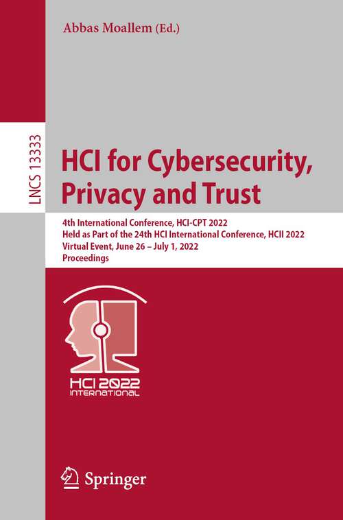 Book cover of HCI for Cybersecurity, Privacy and Trust: 4th International Conference, HCI-CPT 2022, Held as Part of the 24th HCI International Conference, HCII 2022, Virtual Event, June 26 – July 1, 2022, Proceedings (1st ed. 2022) (Lecture Notes in Computer Science #13333)