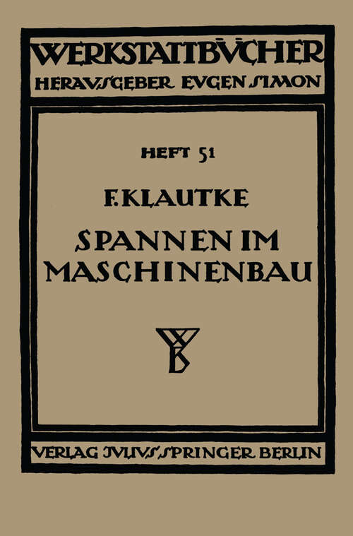 Book cover of Spannen im Maschinenbau: Werkzeuge und Verfahren zum Aufspannen der Werkstücke auf den Maschinen (1934) (Werkstattbücher #51)