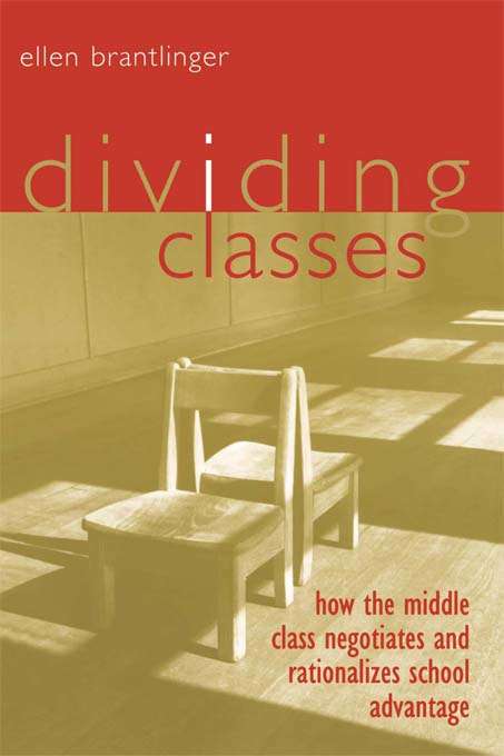 Book cover of Dividing Classes: How the Middle Class Negotiates and Rationalizes School Advantage