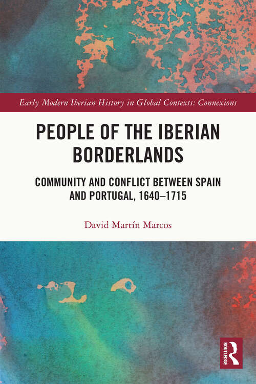 Book cover of People of the Iberian Borderlands: Community and Conflict between Spain and Portugal, 1640–1715 (Early Modern Iberian History in Global Contexts)