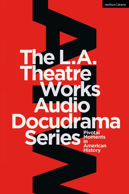 Book cover of The L.A. Theatre Works Audio Docudrama Series: Pivotal Moments in American History