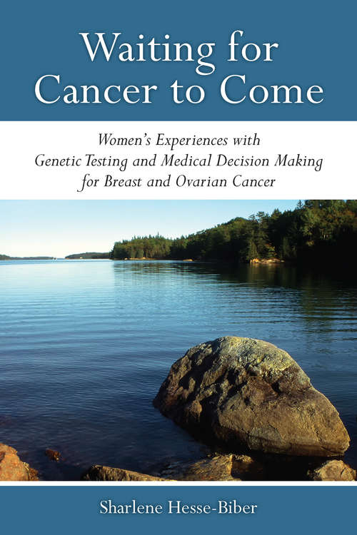Book cover of Waiting for Cancer to Come: Women’s Experiences with Genetic Testing and Medical Decision Making for Breast and Ovarian Cancer