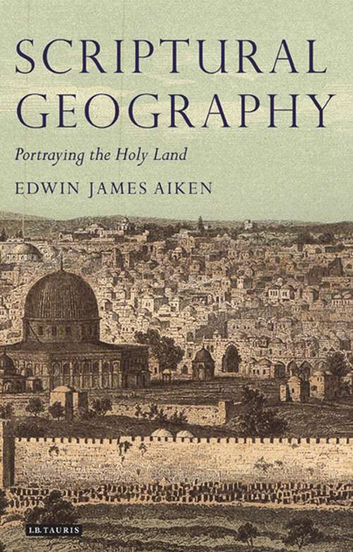Book cover of Scriptural Geography: Portraying the Holy Land (Tauris Historical Geographical Series)