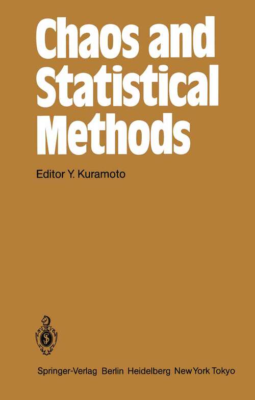 Book cover of Chaos and Statistical Methods: Proceedings of the Sixth Kyoto Summer Institute, Kyoto, Japan September 12–15, 1983 (1984) (Springer Series in Synergetics #24)