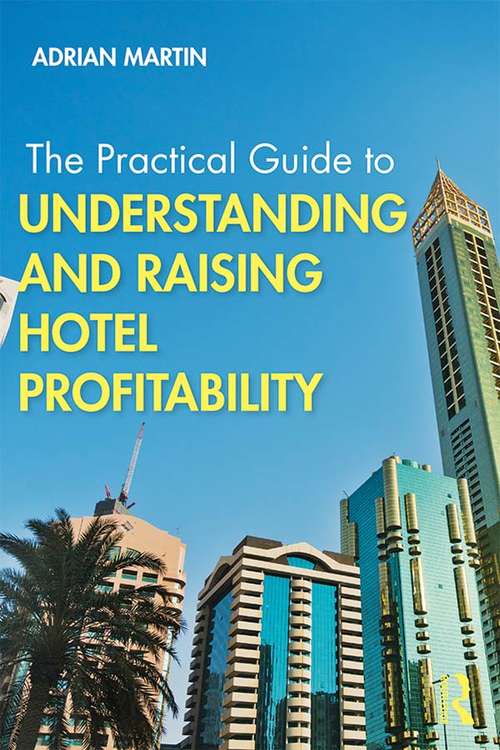 Book cover of The Practical Guide to Understanding and Raising Hotel Profitability (The Practical Guide to Events and Hotel Management Series)