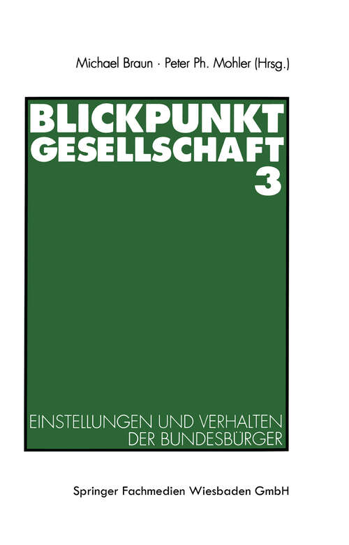 Book cover of Blickpunkt Gesellschaft 3: Einstellungen und Verhalten der Bundesbürger (1994) (ZUMA-Publikationen)