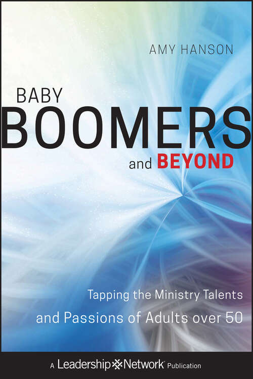 Book cover of Baby Boomers and Beyond: Tapping the Ministry Talents and Passions of Adults over 50 (Jossey-Bass Leadership Network Series #45)