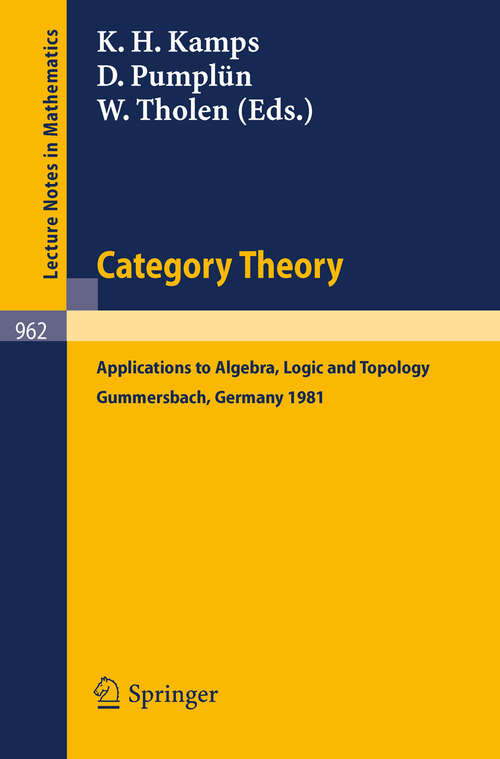 Book cover of Category Theory: Applications to Algebra, Logic and Topology. Proceedings of the International Conference Held at Gummersbach, July 6-10, 1981 (1982) (Lecture Notes in Mathematics #962)