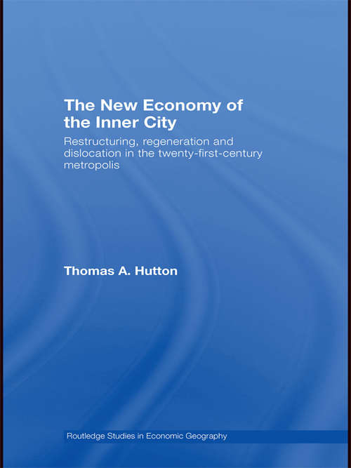 Book cover of The New Economy of the Inner City: Restructuring, Regeneration and Dislocation in the 21st Century Metropolis (Routledge Studies in Economic Geography)
