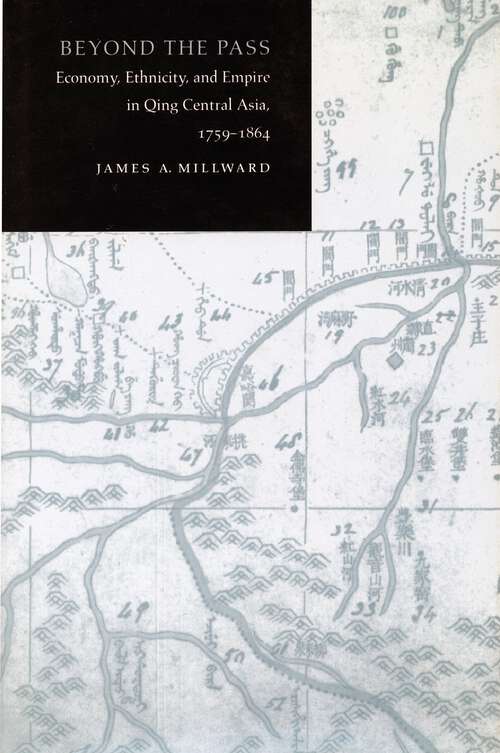 Book cover of Beyond the Pass: Economy, Ethnicity, and Empire in Qing Central Asia, 1759-1864