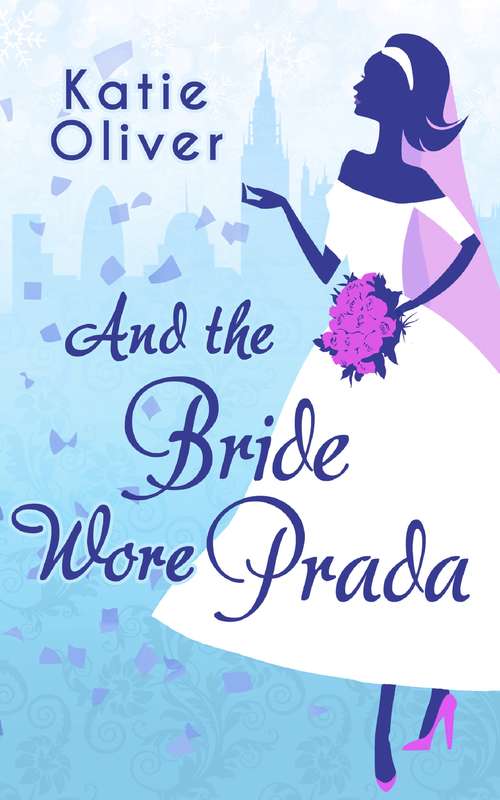Book cover of And The Bride Wore Prada: And The Bride Wore Prada (marrying Mr Darcy, Book 1) / Love, Lies And Louboutins (marrying Mr Darcy, Book 2) / Manolos In Manhattan (marrying Mr Darcy, Book 3) (ePub First edition) (Marrying Mr Darcy #1)