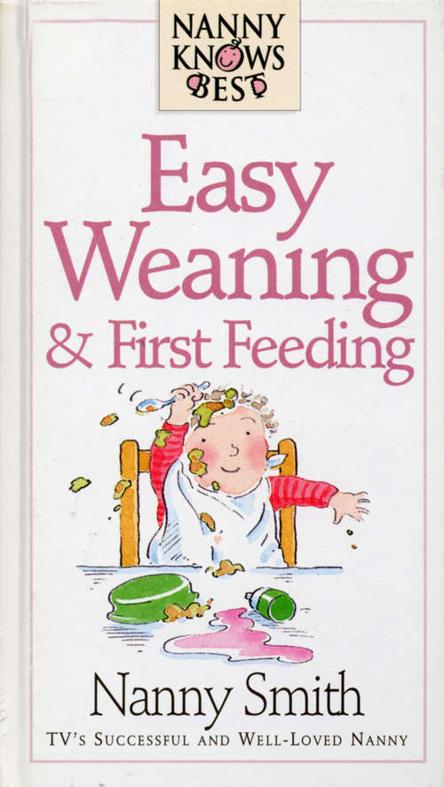 Book cover of Nanny Knows Best - Easy Weaning And First Feeding (Nanny Knows Best Ser.)