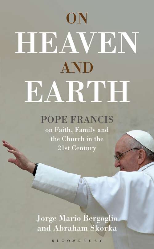 Book cover of On Heaven and Earth - Pope Francis on Faith, Family and the Church in the 21st Century