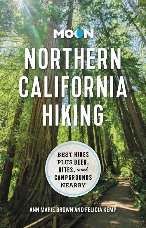 Book cover of Moon Northern California Hiking: Best Hikes Plus Beer, Bites, and Campgrounds Nearby (Moon Hiking Travel Guide)
