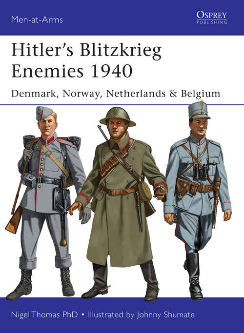 Book cover of Hitler’s Blitzkrieg Enemies 1940: Denmark, Norway, Netherlands & Belgium (Men-at-Arms)