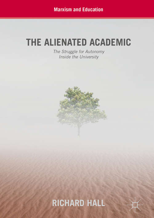 Book cover of The Alienated Academic: The Struggle for Autonomy Inside the University (Marxism and Education)