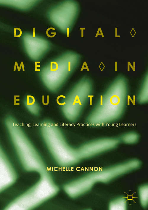 Book cover of Digital Media in Education: Teaching, Learning and Literacy Practices with Young Learners