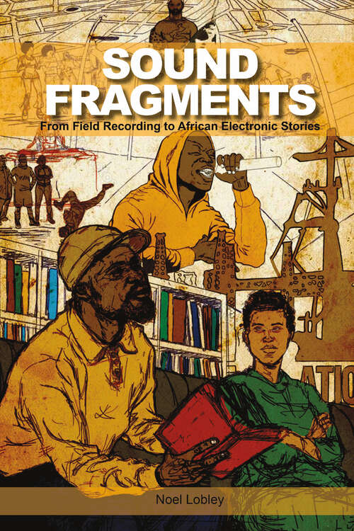 Book cover of Sound Fragments: From Field Recording to African Electronic Stories (Music / Culture)