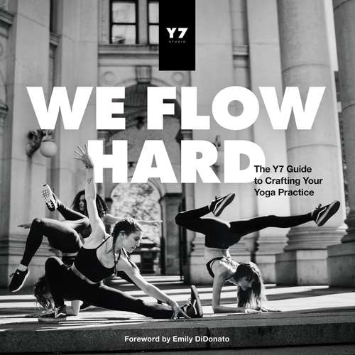 Book cover of We Flow Hard: The Y7 Guide to Crafting Your Yoga Practice