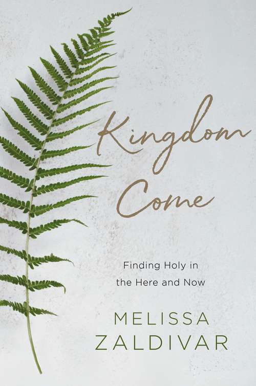 Book cover of Kingdom Come: Finding Holy in the Here and Now