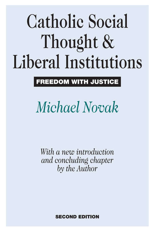 Book cover of Catholic Social Thought and Liberal Institutions: Freedom with Justice (2)