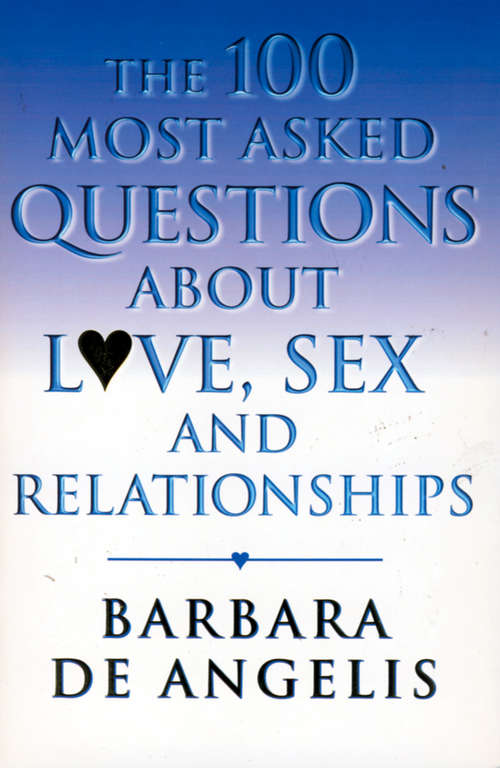 Book cover of The 100 Most Asked Questions About Love, Sex and Relationships: The 100 Most Asked Questions About Love, Sex, And Relationships (ePub edition)