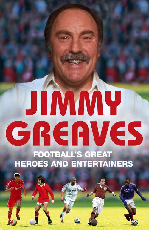 Book cover of Football's Great Heroes and Entertainers: The History of Football through its biggest heroes