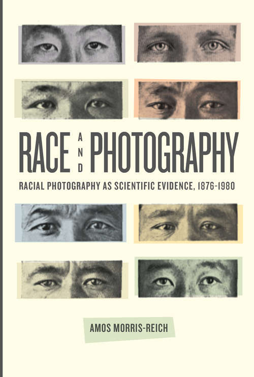 Book cover of Race and Photography: Racial Photography as Scientific Evidence, 1876-1980