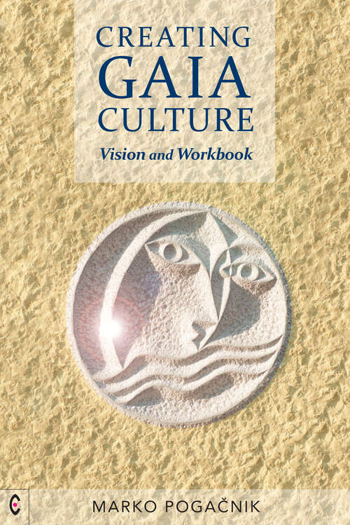 Book cover of Creating Gaia Culture: Vision and Workbook