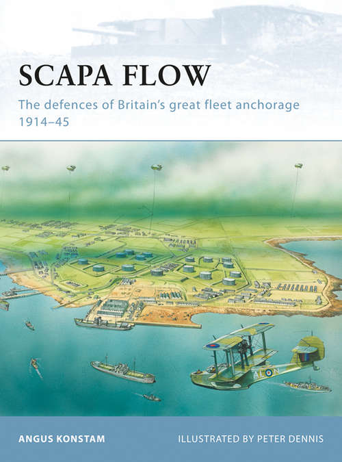 Book cover of Scapa Flow: The defences of Britain’s great fleet anchorage 1914–45 (Fortress #85)